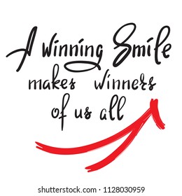 A winning smile makes winners of us all - handwritten funny motivational quote. Print for inspiring poster, t-shirt, bag, cups, greeting postcard, flyer, sticker. Simple vector sign.