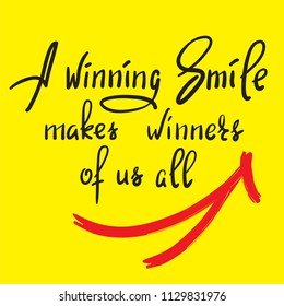 A winning smile makes winners of us all - handwritten funny motivational quote. Print for inspiring poster, t-shirt, bag, cups, greeting postcard, flyer, sticker. Simple vector sign.