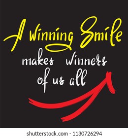 A winning smile makes winners of us all - handwritten funny motivational quote. Print for inspiring poster, t-shirt, bag, cups, greeting postcard, flyer, sticker. Simple vector sign.
