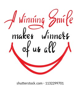 A winning smile makes winners of us all - handwritten funny motivational quote. Print for inspiring poster, t-shirt, bag, cups, greeting postcard, flyer, sticker. Simple vector sign.