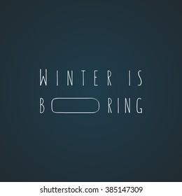 'Winter is boring' typography, vector