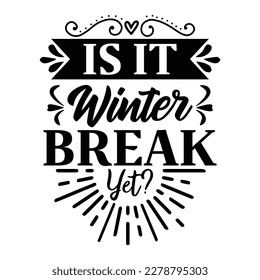 Is it winter break yet?  Winter T-shirt Design Template SVG Cut File Typography, Winter SVG Files for Cutting Cricut and Silhouette Printable Vector Illustration. greeting card, post