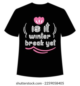 Is it winter break yet Mom life shirt print template, Typography design for mom, mother's day, wife, women, girl, lady, boss day, birthday 