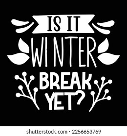 Is It Winter Break Yet, Shirt Print Template, Typography Design For Shirt, Mugs, Iron, Glass, Stickers, Hoodies, Pillows, Phone Cases, etc, Perfect Design For Mother's Day Father's Day Valentine's Day