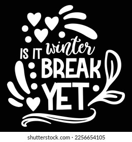 It Is Winter Break Yet, Shirt Print Template, Typography Design For Shirt, Mugs, Iron, Glass, Stickers, Hoodies, Pillows, Phone Cases, etc, Perfect Design For Mother's Day Father's Day Valentine's Day