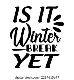 Is it's winter break yet SVG, Winter SVG, Winter T-shirt Design Template SVG Cut File Typography, Winter SVG Files and Silhouette Printable Vector Illustration.