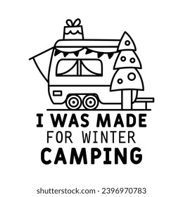 Winter Camping Logo design with RV and quote - i was made for winter camp . Christmas adventure badge in line silhouette style. Mountain hiking label. Stock vector monochrome insignia.