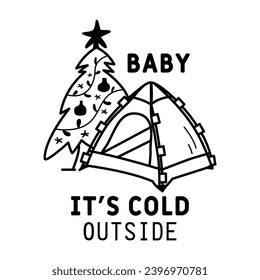 Winter Camping Logo design with tent and quote - baby its cold outside . Christmas adventure badge in line silhouette style. Mountain hiking label. Stock vector monochrome insignia.
