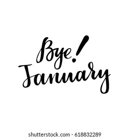 Winter card with phrase Bye January. Vector isolated illustration: brush calligraphy, hand lettering. Inspirational typography poster. For calendar, postcard, label and decor