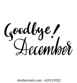 Winter card with phrase Goodbye December. Vector isolated illustration: brush calligraphy, hand lettering. Inspirational typography poster. For calendar, postcard, label and decor.