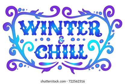 Winter and Chill. Funny holiday poster with hand lettering and flourishes. Vector illustration for your graphic design.