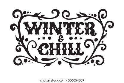 Winter and Chill. Poster with hand lettering and flourishes. Vector illustration for your graphic design.