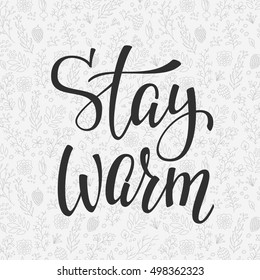 Winter Cold Lettering. Calligraphy Postcard Or Poster Graphic Design Sign Element. Hand Written Vector Style Romantic Quote. Stay Warm. Herbal Seamless Pattern.