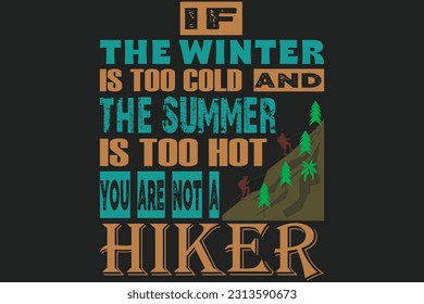 If the winter is too cold and the summer is too hot, you are not a hiker