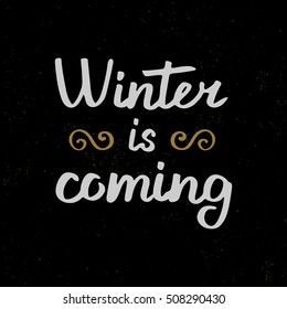 Winter is coming. Hand drawn brush lettering. Lettering for your designs: posters, invitations, cards, etc. Vector illustration.