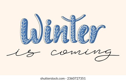 Winter is coming handwritten lettering. Blue letters decorated with knitting. Warm, Cozy winter background. Trendy Design Element. Holidays concept