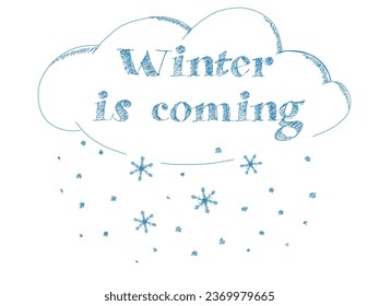 Winter is coming, handwritten lettering and ink drawing for winter holidays design. Vector illustration of a cloud and snowflakes on a white background for a poster, postcard.