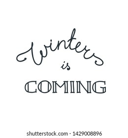Winter is coming. Handwritten lettering isolated on white background. Template design for greeting cards, party invitations, flyers etc. Vector 8 EPS