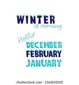 Winter is coming and Hello December, January, February ice font with snow on top for seasonal, Christmas or New year poster, trendy banner, printing. Hand drawn Modern stilized design of typography