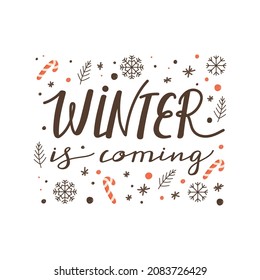 Winter is coming lettering greeting card. Typography text, snowflakes, candy cane and spruce branches. Lovely vector for winter holidays postcard, invitation, sticker etc.