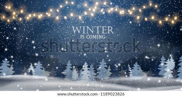  Winter is coming. Snowy night with firs,\
coniferous forest, light garlands, falling snow, Woodland landscape\
for winter and new year holidays. Holiday winter landscape.\
Christmas vector background.