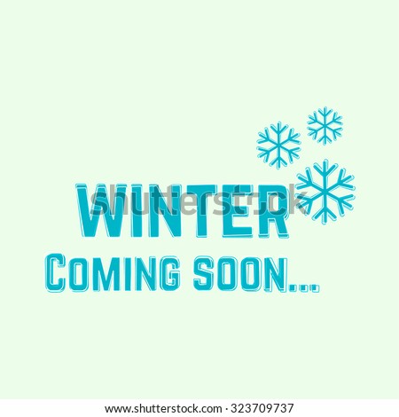 Winter coming soon. Background with snowflakes and inscription.