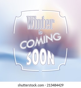 Winter is coming soon. Typography poster blur background  