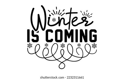 Winter is coming svg, Winter SVG, Winter T-shirt Design Template SVG Cut File Typography, Winter SVG Files for Cutting Cricut and Silhouette Printable Vector Illustration. greeting card, poster, banne