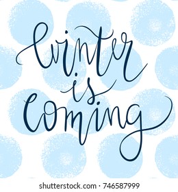 Winter is coming. Vector greeting card with hand drawn text  for invitation, greeting card, t-shirt, prints and posters. Modern calligraphy brush lettering.