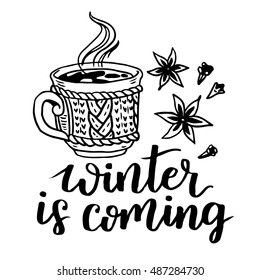 Winter is coming vector lettering illustration. Hand drawn phrase. Handwritten modern brush calligraphy for invitation and greeting card, prints and posters with cup of hot coffee and spices.
