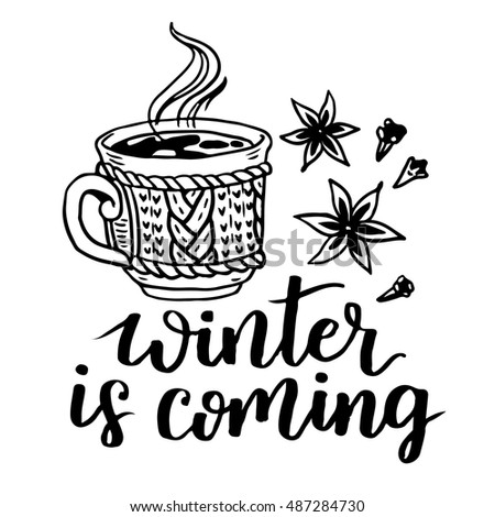 Winter is coming vector lettering illustration. Hand drawn phrase. Handwritten modern brush calligraphy for invitation and greeting card, prints and posters with cup of hot coffee and spices.