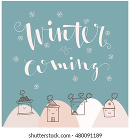 Winter is coming. Warm winter wishes concept card.Hand drawn lettering. Cute cartoon house. Vector illustration.
