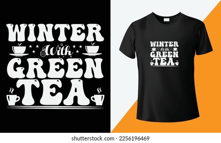 Winter with green tea, hot drink, modern typography tea t-shirt design. calligraphy t-shirt design, black background, and vector illustration. print for a coffee mug and green tea t-shirt.