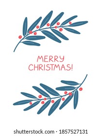 Winter greeting card. Frame of branches with leaves and red berries on white background. Plant for xmas festive decor. Merry Christmas phrase. Vector illustration.