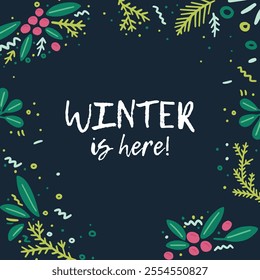 Winter greeting card with the inscription "Winter is here!" on a dark blue background, decorated with colorful winter botanical elements. The hand-drawn design creates a festive and cozy atmosphere.
