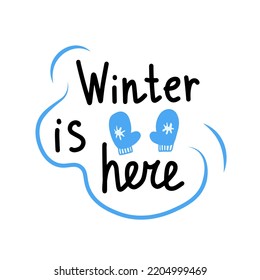 Winter greeting vector lettering with mittens. Cute hand drawn seasonal phrase with symbol illustration Winter is here for greeting card, banner, poster, web, decoration