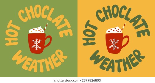 Winter groovy print design with hot chocolate. Flat hand drawn slogan Hot Chocolate Weather in round shape and minimalistic childish style. Unique retro design for posters, shirt, printouts