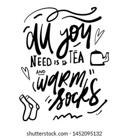 Winter hand lettering quote. All you need is tea and warm socks. 