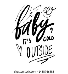 Winter hand lettering quote. Baby, it's cold outside
