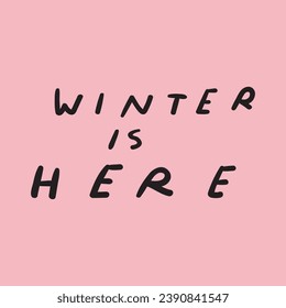 Winter is here. Handwriting phrase. Best for greeting cards. websites, stickers, banners. Black color lettering on pink background. Illustration. Vector design.