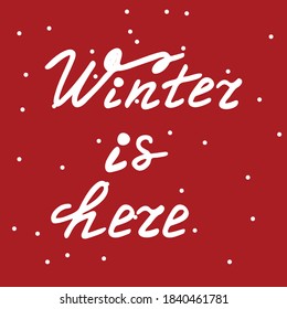 Winter Is Here lettering illustration. Hand drawn design elements. Vector illustration.