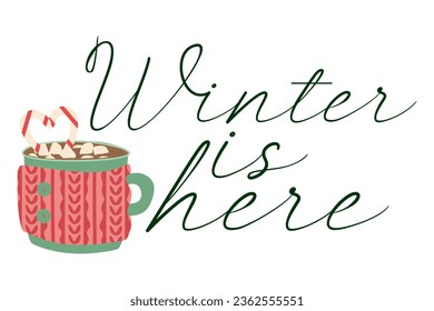 Winter is here lettering illustration isolated on white. Calligraphy caption and Knitted Cup with Hot cocoa. Design for postcard, placard, poster, printing template, card, season decoration.