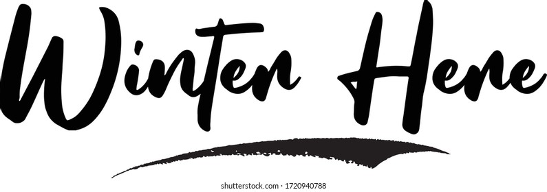 Winter Here Phrase Saying Quote Text or Lettering. Vector Script and Cursive Handwritten Typography 
For Designs Brochures Banner Flyers and T-Shirts.
