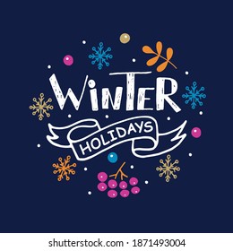 Winter holidays handwritten text. Hand lettering typography, ribbon, snowflakes and berries drawing  in doodle style. Vector colorful illustration as poster, postcard, greeting card, invitation