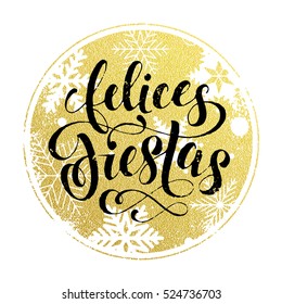 winter Holidays in spanish greeting card. Felices Fiestas decoration background. Vector pattern of winter golden and silver snowflake ornaments. Festive text calligraphy lettering for greeting card