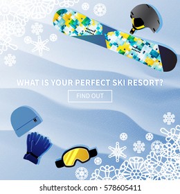 Winter holidays vector travel banner with a phrase what is your perfect ski resort and find out. Skateboarding gear placed on snow textured background. Snowflakes frame