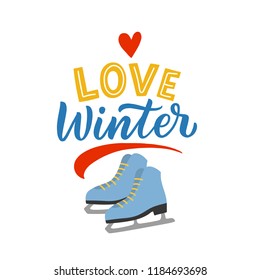 Winter illustration skates with hand drawn lettering phrase love winter for print, card, poster.