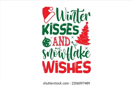 Winter Kisses And Snowflake Wishes - Christmas T shirt Design, Hand drawn lettering and calligraphy, Svg Files for Cricut, Instant Download, Illustration for prints on bags, posters