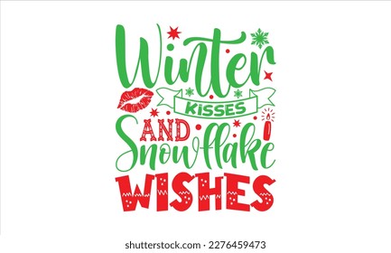 Winter kisses and snowflake wishes- Christmas SVG Design, Hand drawn vintage hand lettering, greeting card template with typography text, for Cutting Machine, Silhouette Cameo, Cricut