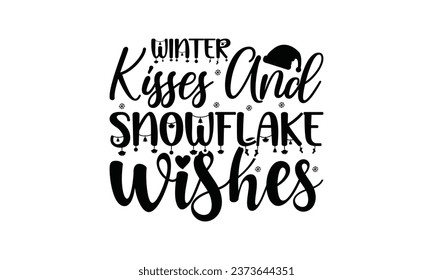  Winter Kisses And Snowflake Wishes -  Lettering design for greeting banners, Mouse Pads, Prints, Cards and Posters, Mugs, Notebooks, Floor Pillows and T-shirt prints design.